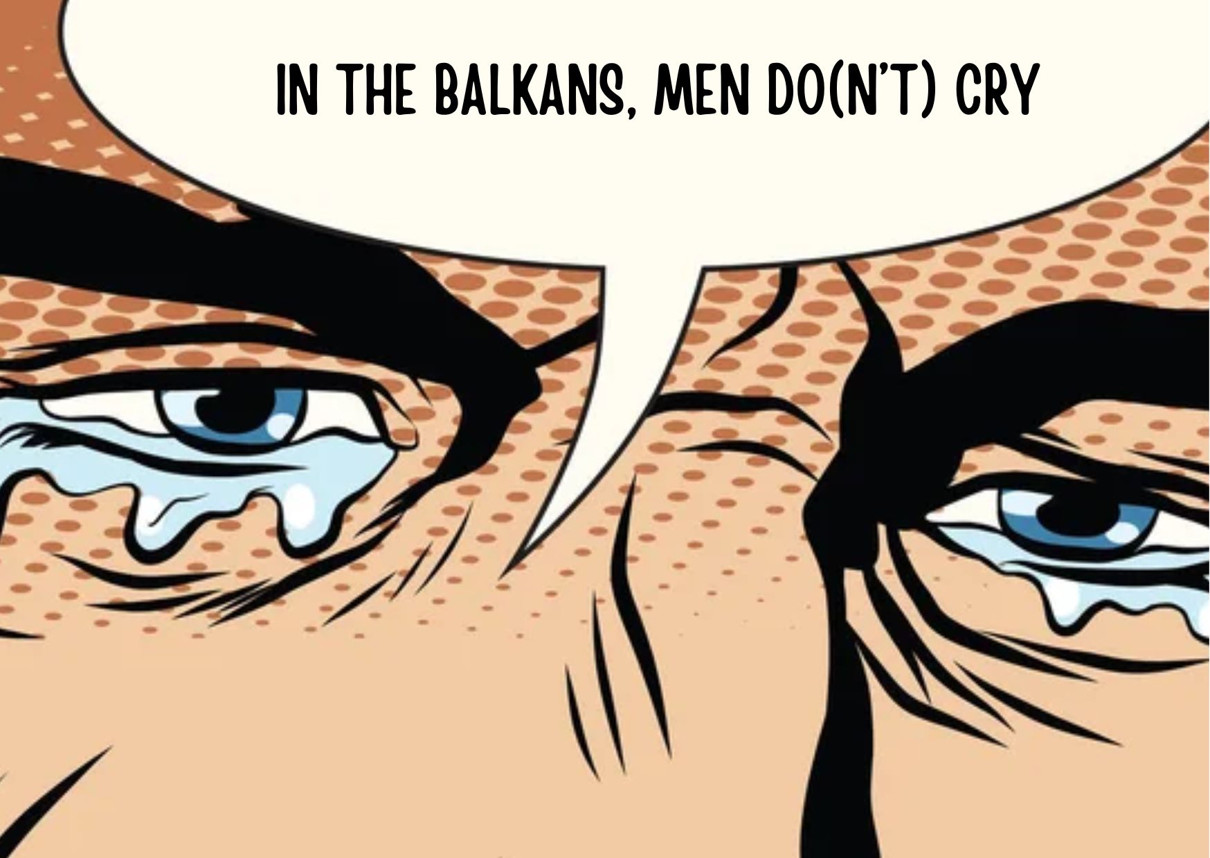 In the Balkans, Men Do(n’t) Cry